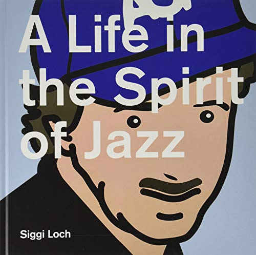 A Life in the Spirit of Jazz: Siggi Loch 80