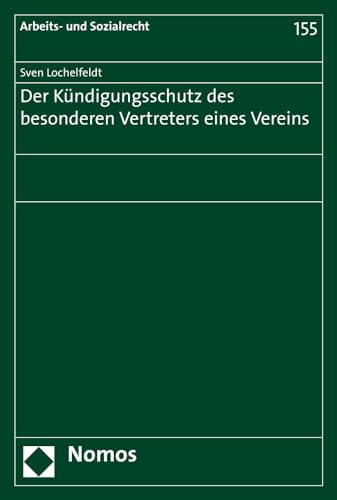 Der Kündigungsschutz des besonderen Vertreters eines Vereins (Arbeits- und Sozialrecht, Band 155) von Nomos Verlagsgesellschaft