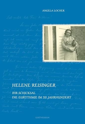 Helene Reisinger: Ihr Schicksal. Die Eurythmie im 20. Jahrhundert (Pioniere der Anthroposophie)