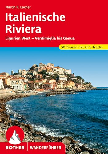 Italienische Riviera: Ligurien West – Ventimiglia bis Genua. 50 Touren mit GPS-Tracks (Rother Wanderführer) von Bergverlag Rother