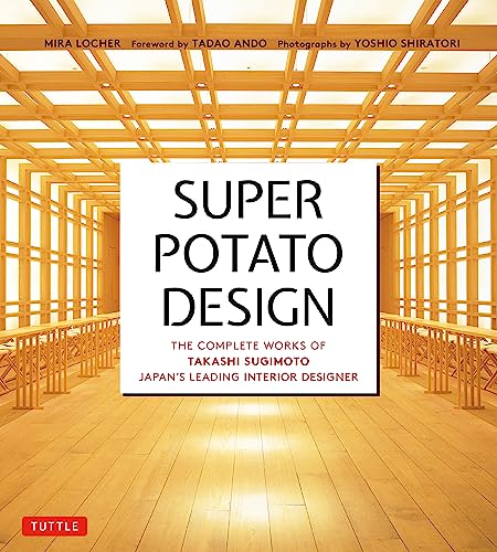 Super Potato Design: The Complete Works of Takashi Sugimoto, Japan's Leading Interior Designer von Tuttle Publishing