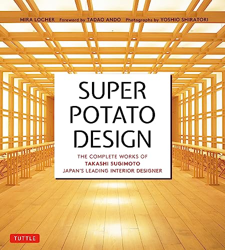 Super Potato Design: The Complete Works of Takashi Sugimoto, Japan's Leading Interior Designer