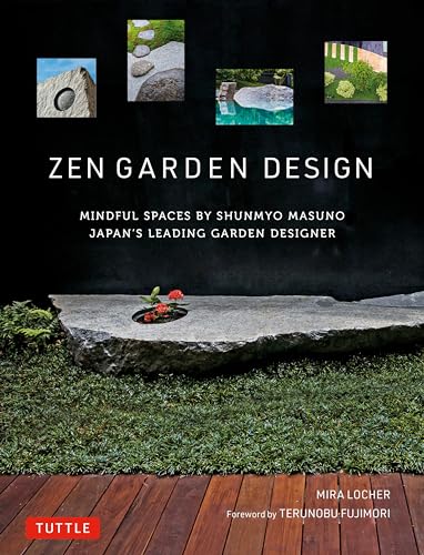 Zen Garden Design: Mindful Spaces by Shunmyo Masuno - Japan's Leading Garden Designer von Tuttle Publishing