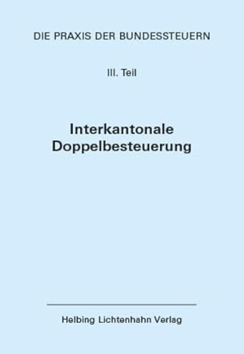 Die Praxis der Bundessteuern: Teil III EL 65: Stand 1. Januar 2025 (Die Praxis der Bundessteuern - Entscheidungssammlung der Gerichte und Behörden: ... Das interkantonale Doppelbesteuerungsrecht) von Helbing & Lichtenhahn