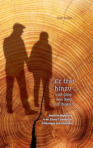 „Er trat hinzu … und ging den Weg mit ihnen": Geistliche Begleitung in der Schule P. Kentenichs – Erfahrungen und Einsichten. Viele Farbbilder. ... selbst einen geistlichen Weg gehen möchten.