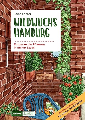 Wildwuchs Hamburg: Entdecke die Pflanzen in deiner Stadt (Junius Junior) von Junius Verlag