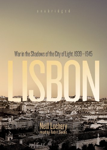 Lisbon: War in the Shadows of the City of Light, 1939-1945