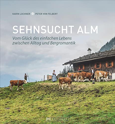 Bildband Alpen – Sehnsucht Alm. Vom Glück des einfachen Lebens: Einzigartige Fotografien und Erzählungen aus dem Alm-Alltag bieten Einblicke in das Almleben der bayerischen Alpen.