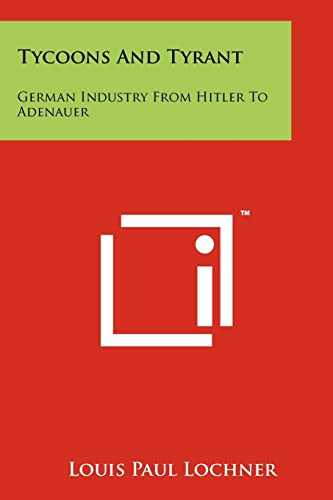 Tycoons And Tyrant: German Industry From Hitler To Adenauer von Literary Licensing, LLC