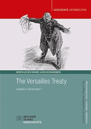 The Versailles Treaty: A peace to “end all wars”? (Geschichtsunterricht praktisch)