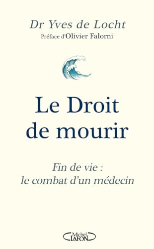 Le Droit de mourir - Fin de vie : le combat d'un médecin - Nouvelle édition 2024 von MICHEL LAFON