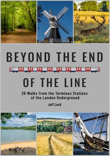 Beyond the End of the Line: 26 Walks from the Terminus Stations of the London Underground