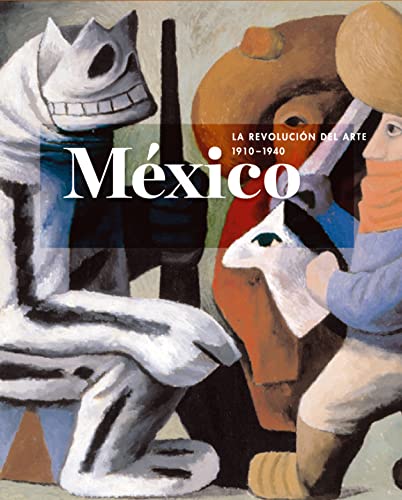 México : la revolución del arte, 1910-1940 (Arte y Fotografía)