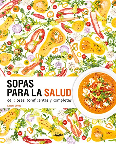 Sopas para la salud : deliciosas, tonificantes y completas (Gastronomía) von Lunwerg Editores