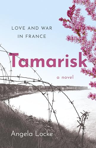 Tamarisk: Love and War in France von John Hunt Publishing