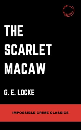 The Scarlet Macaw (Impossible Crime Classics, Band 10) von Serling Lake