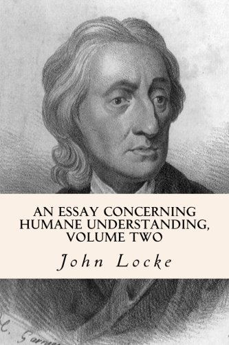 An Essay Concerning Humane Understanding, Volume Two von CreateSpace Independent Publishing Platform