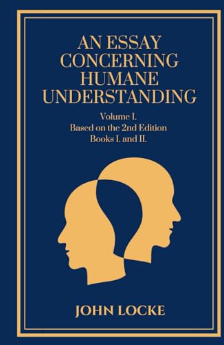 An Essay Concerning Humane Understanding-Volume 1: Based on the 2nd Edition, Books I. and II. von Independently published