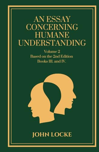 An Essay Concerning Humane Understanding-Volume 2: Based on the 2nd Edition, Books III. and IV. von Independently published