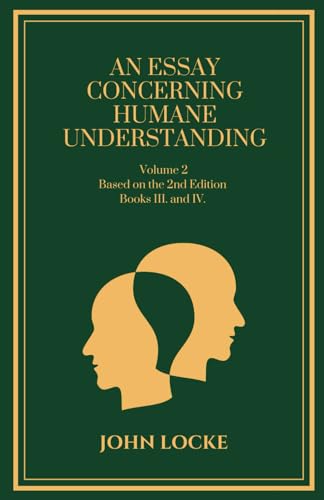 An Essay Concerning Humane Understanding-Volume 2: Based on the 2nd Edition, Books III. and IV. von Independently published