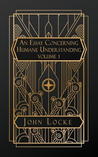 An Essay Concerning Humane Understanding: Volume I An Essay Concerning Humane Understanding: Volume I von Natal Publishing, LLC