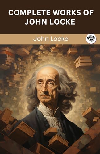 Complete Works of John Locke (Grapevine edition) von Grapevine India