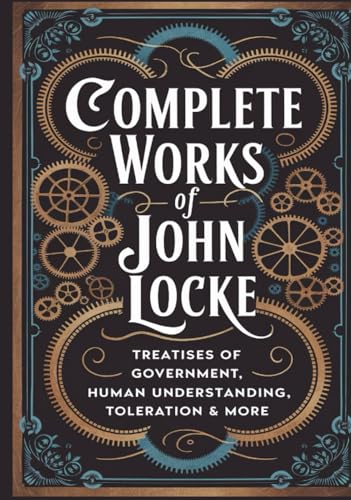 Complete Works of John Locke: Includes Treatises of Government, Essay on Human Understanding, Letter on Toleration, .... & many more (Grapevine ... Writings and the Foundations of Thought) von Grapevine