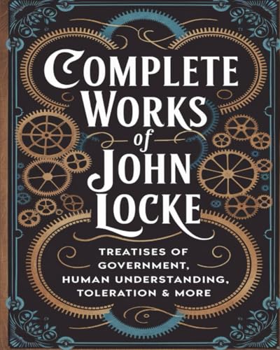 Complete Works of John Locke: Includes Treatises of Government, Essay on Human Understanding, Letter on Toleration, .... & many more (Grapevine ... Writings and the Foundations of Thought) von Grapevine