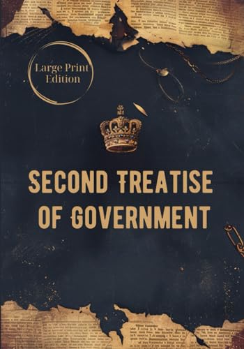 Second Treatise of Government (Large Print Edition): A Foundational Work on Natural Rights, Social Contract Theory, and the Principles of Legitimate Government von Independently published