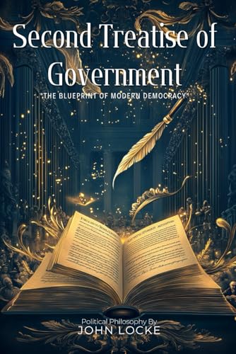 Second Treatise of Government By John Locke (Illustrated & Annotated): The Foundational Text of Modern Democracy and Natural Rights von Independently published