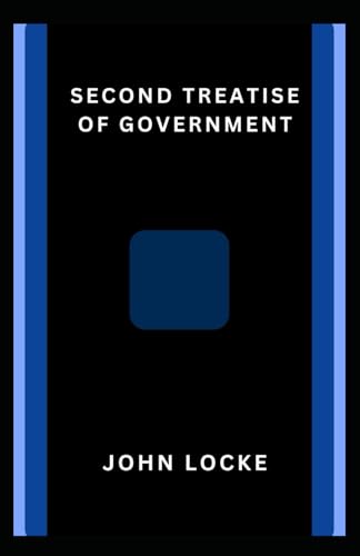 Second Treatise of Government: A foundational work in political philosophy von Independently published
