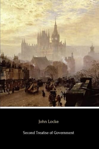 Second Treatise of Government: An essay concerning the true original, extent and end of civil government von CREATESPACE