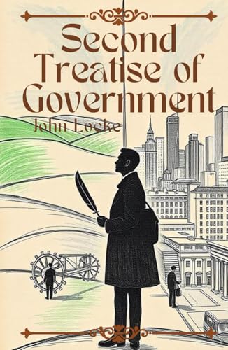 Second Treatise of Government: Foundations of Liberty and the Social Contract von Independently published