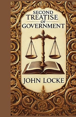 Second Treatise of Government: Foundations of Political Philosophy and Civil Society von Independently published