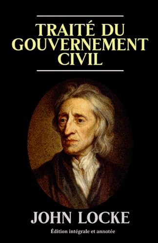 Traité du gouvernement civil Édition intégrale et annotée von Independently published