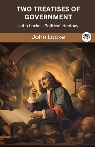 Two Treatises of Government: John Locke's Political Ideology (Grapevine edition)