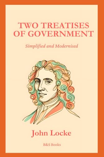 Two Treatises of Government: Simplified and Modernised von Independently published