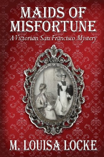 Maids of Misfortune: A Victorian San Francisco Mystery von CreateSpace Independent Publishing Platform