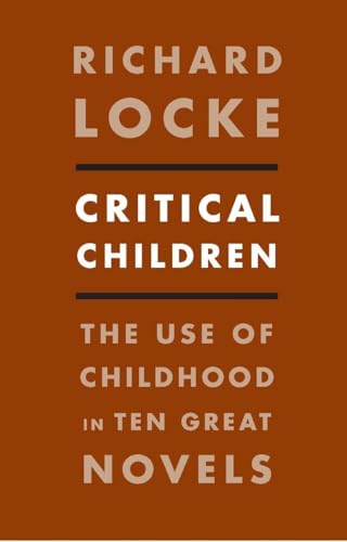 Critical Children: The Use of Childhood in Ten Great Novels von Columbia University Press
