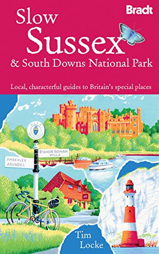 Bradt Slow Travel Sussex & South Downs National Park: Local, Characterful Guides to Britain's Special Places