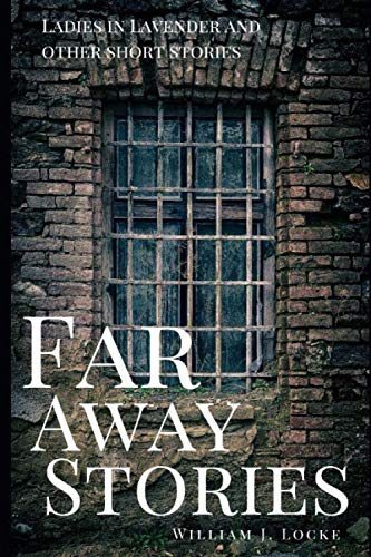 Far Away Stories By William J. Locke: Ladies in Lavender and other stories
