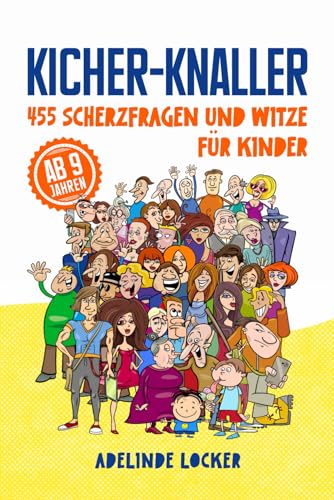 Kicher-Knaller: 455 Scherzfragen und Witze für Kinder