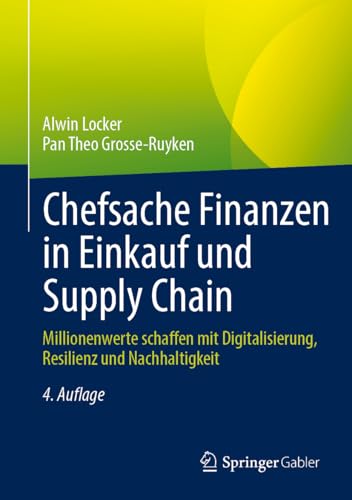 Chefsache Finanzen in Einkauf und Supply Chain: Millionenwerte schaffen mit Digitalisierung, Resilienz und Nachhaltigkeit von Springer Gabler