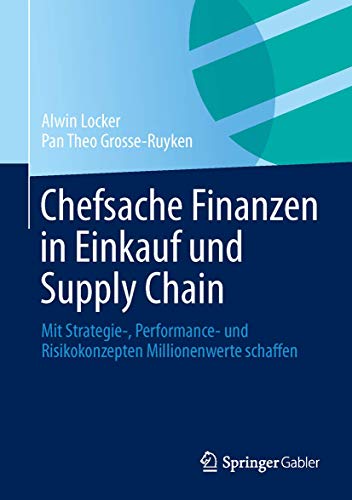 Chefsache Finanzen in Einkauf und Supply Chain: Mit Strategie-, Performance- und Risikokonzepten Millionenwerte schaffen