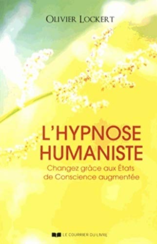 L'hypnose humaniste: Changez grâce aux états de conscience augmentée von COURRIER LIVRE