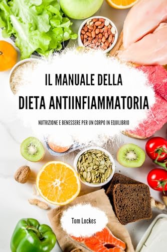 Il manuale della dieta antiinfiammatoria: nutrizione e benessere per un corpo in equilibrio von Blurb