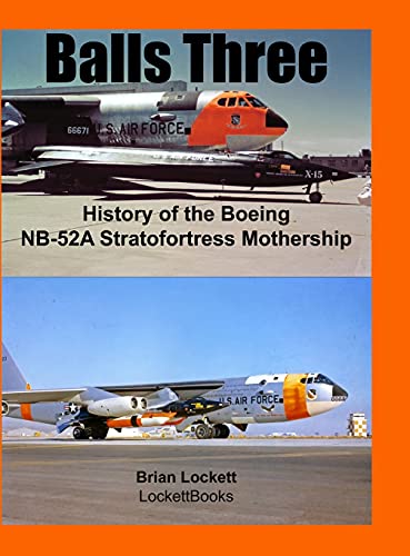 Balls Three: History of the Boeing NB-52A Stratofortress Mothership von Lulu.com