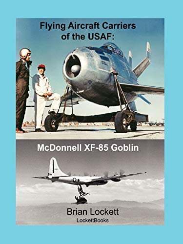 Flying Aircraft Carriers of the USAF: McDonnell XF-85 Goblin