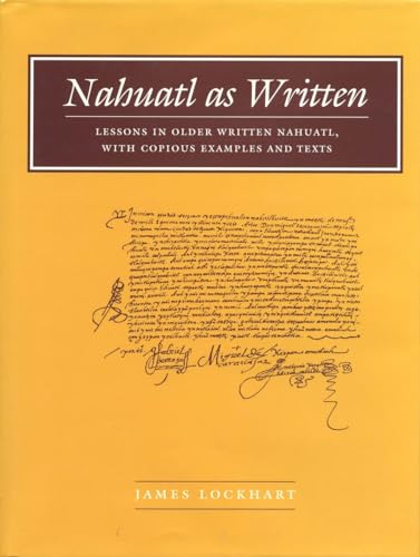 Nahuatl as Written: Lessons in Older Written Nahuatl, with Copious Examples and Texts (Nahuatl Series, No. 6.)
