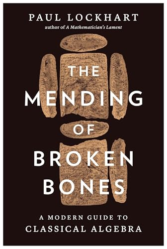 The Mending of Broken Bones: A Modern Guide to Classical Algebra von Harvard University Press
